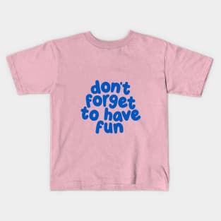 Don't Forget to Have Fun by The Motivated Type in Soft Pink and Blue Kids T-Shirt